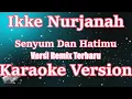 Download Lagu Ikke Nurjanah - Senyum Dan Hatimu (Senyumlah Untuk Semua Orang) KARAOKE Dangdut Remix Versi Terbaru