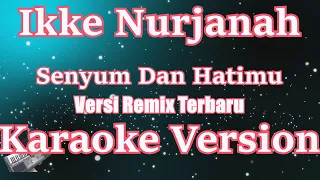 Download Ikke Nurjanah - Senyum Dan Hatimu (Senyumlah Untuk Semua Orang) KARAOKE Dangdut Remix Versi Terbaru MP3