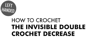 Invisible Double Crochet Decrease Crochet Decrease Left Handed