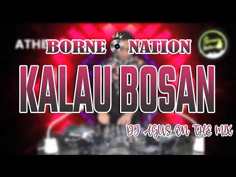 Download MP3 DJ AGUS ON THE MIX - KALAU BOSAN REMIX LYODRA VIRAL TIKTOK FULLBASS | BORNEO NATION