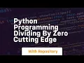 Python programming dividing by zero cutting edge