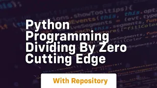 Python programming dividing by zero cutting edge