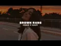 Download Lagu Brown Rang - YO YO HONEY SINGH (slowed + reverb)