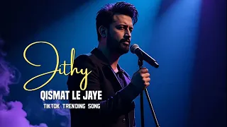 jithay qismat le jaave heart touching tiktok trending song