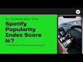 What is The Spotify Popularity Index Score and How To Find Yours