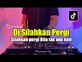 Download Lagu DJ SILAHKAN PERGI BILA TAK ADA HATI TIKTOK - DJ VIRAL TIKTOK 2023