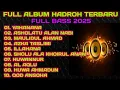 FULL ALBUM HADROH TERBARU FULL BASS 2025,AUDIO JERNIH, BASS OK, SUARA MERDU, YAHANANA,MAULIDUL AHMAD