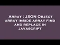 Array JSON Object array inside array find and replace in javascript