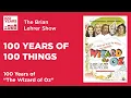 100 Years of 100 Things The Wizard of Oz The Brian Lehrer Show
