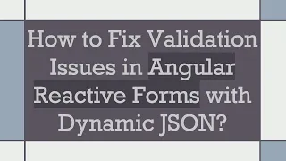 How to Fix Validation Issues in Angular Reactive Forms with Dynamic JSON