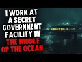 I Work at a Secret Government Facility in the Middle of the Ocean