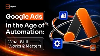Google Ads in the Age of Automation: What Still Works & Matters