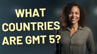 What countries are GMT 5