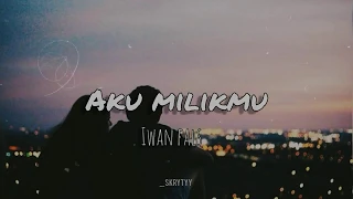 iwan fals aku milikmu lirik 