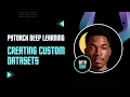 Creating Custom Datasets in PyTorch