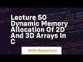 lecture 50 dynamic memory allocation of 2d and 3d arrays in c