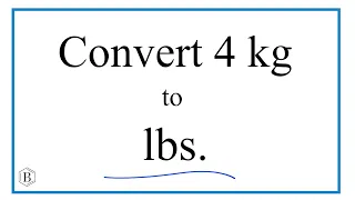 How to Convert 4 Kilograms to Pounds 4kg to lbs