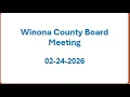 WINONA COUNTY BOARD MEETING - FEBRUARY 24 2026