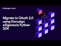 How to migrate to OAuth 2 0 using the Docusign eSignature Python SDK Developer Education