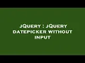 jQuery jQuery datepicker without input