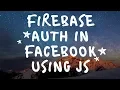 Firebase Authentication in Facebook using Javascript Full Tutorial