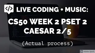 Live coding with music CS50 Week 2 PSET 2 Caesar Actual process