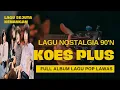 Download Lagu KOES PLUS FULL ALBUM LAGU NOSTALGIA 90'n | ENAK BUAT SANTAI 🔥🎼🎧