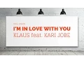 Download Lagu I'm in Love With You by Klaus feat. Kari Jobe (Lyrics)