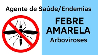 Arboviroses - Febre Amarela - Agente Comunitário de Saúde e Agente de Combate a Endemias