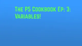 The P5 Cookbook Ep 3 Variables