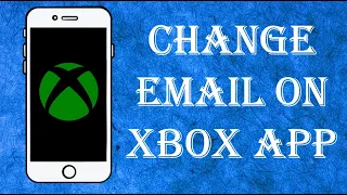 How to Change Email on Xbox App Mobile