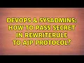 DevOps SysAdmins How to pass secret in rewriterule to AJP protocol 2 Solutions