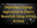 Deploying a Django Application to Elastic Beanstalk Using GitHub Actions