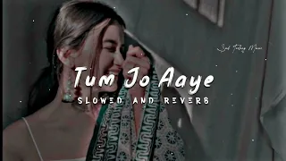 tum jo aaye zindagi mein full song slowed and reverb tulsi kumar slowedandreverb viral slowverse