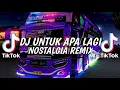 Download Lagu DJ UNTUK APA LAGI REMIX FULLBASS JEDAG JEDUG