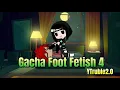 Gacha foot fetish 4