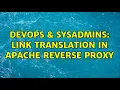 DevOps SysAdmins link translation in apache reverse proxy