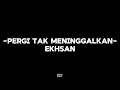 Download Lagu Pergi tak meninggalkan-Ekhsan (lirik+speed up)