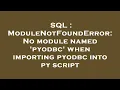 SQL ModuleNotFoundError No module named pyodbc when importing pyodbc into py script
