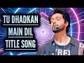 Download Lagu Tu Dhadkan Main Dil - Title Song | Ep 46