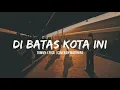 Download Lagu Disini dibatas kota ini Tomy J.pisa (VIDEO LIRIK)