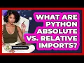 What Are Python Absolute Vs Relative Imports - Python Code School