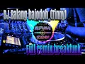 Download Lagu Dj Balang bajodoh_(Tinny) full remix breakfunk 2020