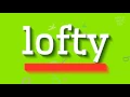 LOFTY - How to pronounce it