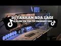 DJ TAKKAN ADA LAGI VIRAL TIK TOK