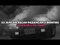 Download Lagu DJ JANGAN SALAH PASANGAN X BONFIRE (SPEEDUP \u0026 REVERB)