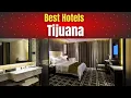 Best Hotels in Tijuana