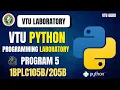 1BPLC105B Python Programming Laboratory Program 5 1BPLC205B Python Programming Program 5 VTU