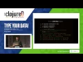 clojureD 2016 Type Your Data by Michael Sperber