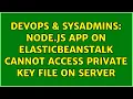 DevOps SysAdmins Node js app on ElasticBeanstalk cannot access private key file on server